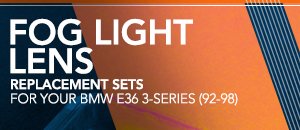 Fog Light Lenses - BMW E36 3-Series (92-98)